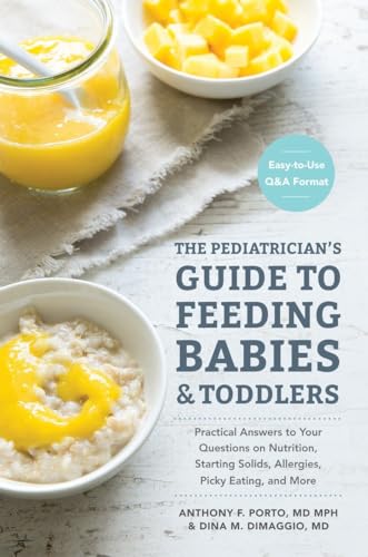 Beispielbild fr The Pediatrician's Guide to Feeding Babies and Toddlers: Practical Answers To Your Questions on Nutrition, Starting Solids, Allergies, Picky Eating, and More (For Parents, By Parents) zum Verkauf von Wonder Book