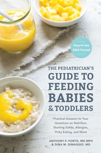 Stock image for The Pediatrician's Guide to Feeding Babies and Toddlers: Practical Answers To Your Questions on Nutrition, Starting Solids, Allergies, Picky Eating, and More (For Parents, By Parents) for sale by SecondSale