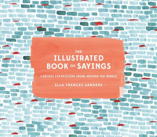 Beispielbild für The Illustrated Book of Sayings: Curious Expressions from Around the World zum Verkauf von WorldofBooks