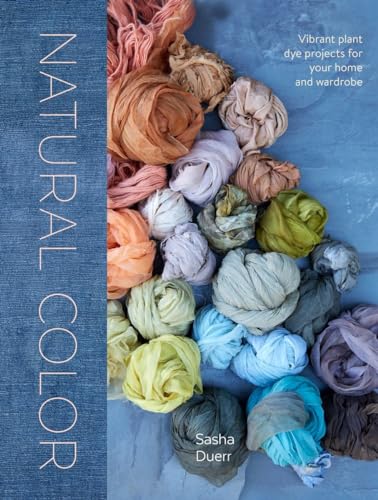 Beispielbild fr Natural Color: Vibrant Plant Dye Projects for Your Home and Wardrobe zum Verkauf von ThriftBooks-Dallas