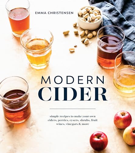 Beispielbild fr Modern Cider: Simple Recipes to Make Your Own Ciders, Perries, Cysers, Shrubs, Fruit Wines, Vinegars, and More zum Verkauf von BooksRun