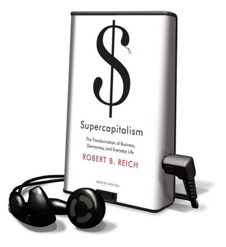 Supercapitalism: The Transformation of Business, Democracy, and Everyday Life, Library Edition (9781607756453) by Reich, Robert B.