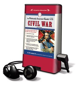 Politically Incorrect Guide to the Civil War, The - on Playaway (9781607758976) by H.W.Crocker III