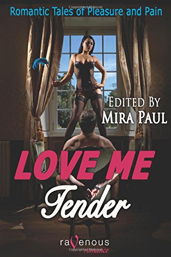 Love Me Tender: Romantic Tales of Pleasure and Pain (9781607778981) by Mira Paul