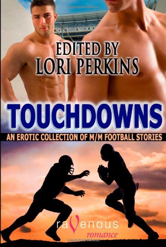 Touchdowns: An Erotic Collection of M/M Football Stories (9781607779148) by Perkins, Lori; Church, Bradley; Garland; Field, Ryan; Snyder, Suleikha; Leigh, Rebecca; Gold, Kyell; Carrington, Ellis