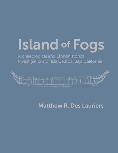 9781607810070: Island of Fogs: Archaeological and Ethnohistorical Investigations of Isla Cedros, Baja California