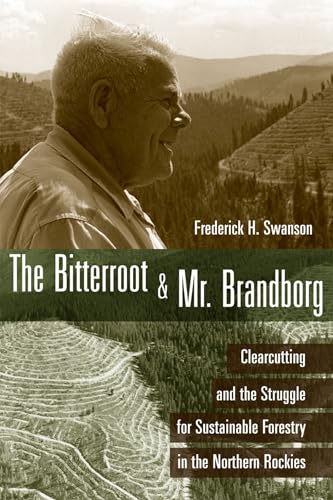 Stock image for The Bitterroot and Mr. Brandborg: Clearcutting and the Struggle for Sustainable Forestry in the Northern Rockies for sale by Michael Knight, Bookseller