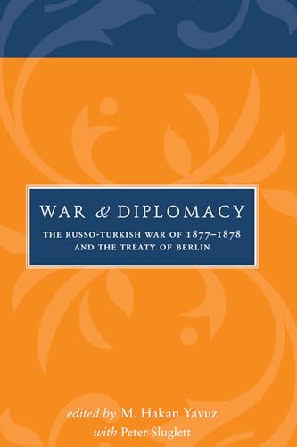 9781607811503: War and Diplomacy: The Russo-Turkish War of 1877-1878 and the Treaty of Berlin (Utah Series in Middle East Studies)