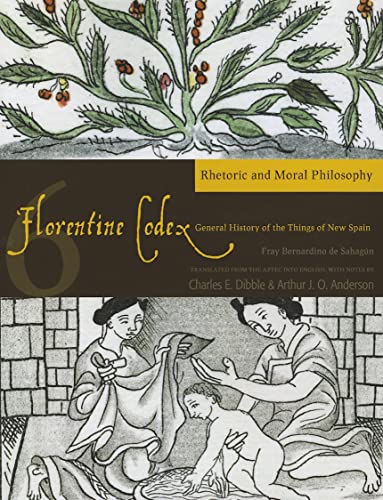 Florentine Codex: Book 6: Book 6: Rhetoric and Moral Philosophy