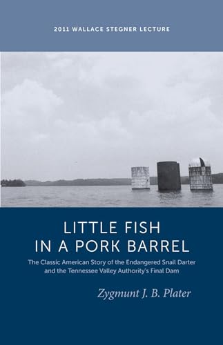 Imagen de archivo de Classic Lessons from a Little Fish in a Pork Barrel: Featuring the Notorious Story of the Endangered Snail Darter and the TVA's Final Dam (Wallace Stegner Lecture) a la venta por Midtown Scholar Bookstore