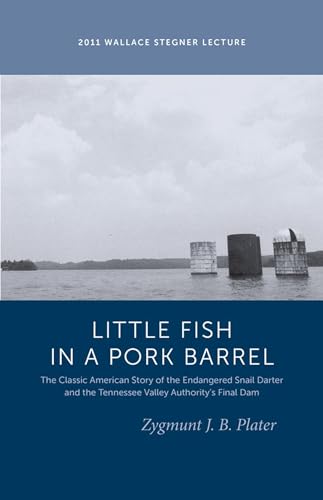 Stock image for Classic Lessons from a Little Fish in a Pork Barrel: Featuring the Notorious Story of the Endangered Snail Darter and the TVA's Final Dam (Wallace Stegner Lecture) for sale by Midtown Scholar Bookstore