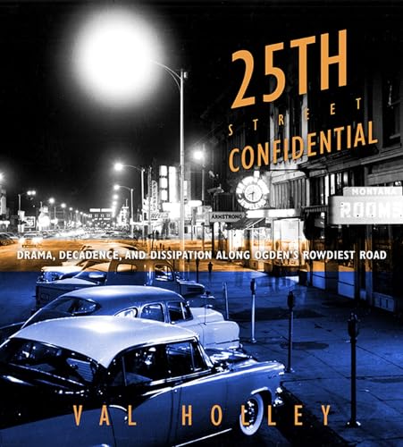 9781607812692: 25th Street Confidential: Drama, Decadence, and Dissipation along Ogden's Rowdiest Road