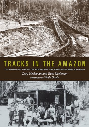 Stock image for Tracks in the Amazon: The Day-to-Day Life of the Workers on the Madeira-Mamor Railroad for sale by HPB-Emerald