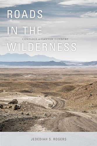 9781607813118: Roads in the Wilderness: Conflict in Canyon Country