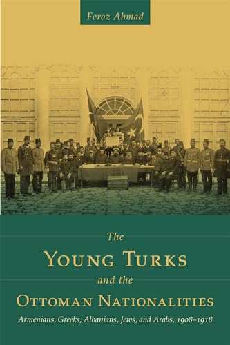9781607813392: The Young Turks and the Ottoman Nationalities: Armenians, Greeks, Albanians, Jews, and Arabs, 1908–1918