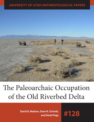 Stock image for The Paleoarchaic Occupation of the Old River Bed Delta (Volume 128) (University of Utah Anthropological Paper) for sale by HPB-Red