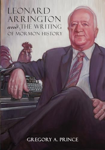 Stock image for Leonard Arrington and the Writing of Mormon History for sale by Better World Books