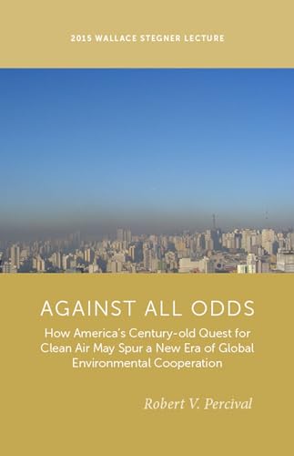 Stock image for Against All Odds How America's CenturyOld Quest for Clean Air May Spur a New Era of Global Environmental Cooperation Wallace Stegner Lecture Stegner Lecture Series for sale by PBShop.store US