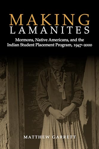 

Making Lamanites: Mormons, Native Americans, and the Indian Student Placement Program, 1947-2000