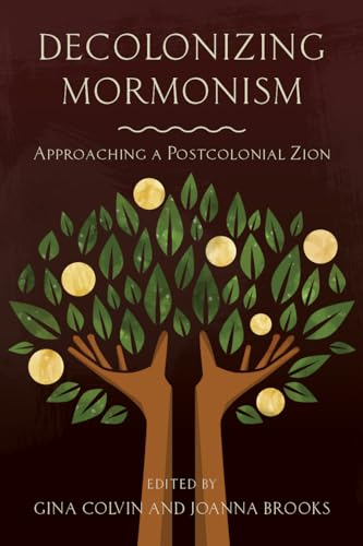 Stock image for Decolonizing Mormonism: Approaching a Postcolonial Zion for sale by Midtown Scholar Bookstore