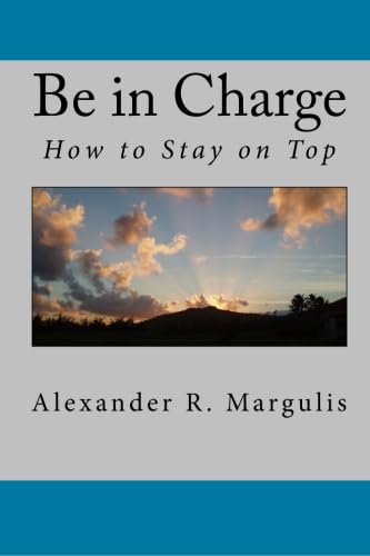 Imagen de archivo de Be in Charge: How to Stay on Top a la venta por Revaluation Books