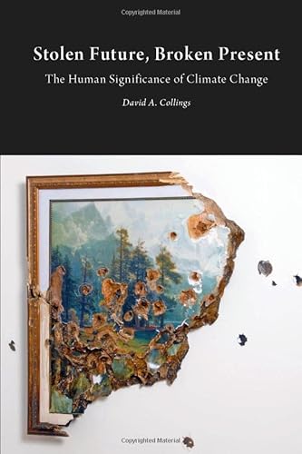 Imagen de archivo de Stolen Future, Broken Present: The Human Significance of Climate Change (Critical Climate Change) a la venta por WorldofBooks