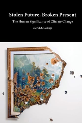 Stock image for Stolen Future, Broken Present: The Human Significance of Climate Change (Critical Climate Change) for sale by WorldofBooks