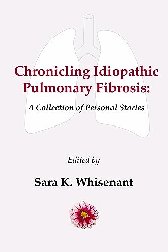 Stock image for Chronicling Idiopathic Pulmonary Fibrosis: A Collection of Personal Stories for sale by Front Cover Books