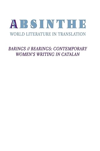 Beispielbild fr Absinthe: World Literature in Translation: Vol. 25: Barings // Bearings: Contemporary Women's Writing in Catalan (Absinthe:, 25) zum Verkauf von Lucky's Textbooks