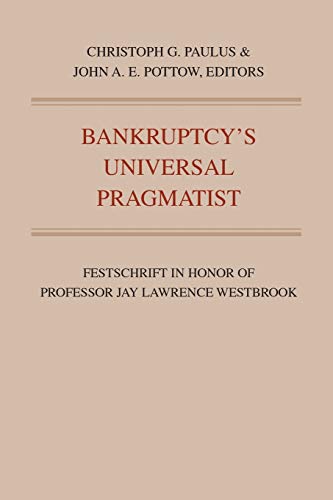 9781607855477: Bankruptcy's Universal Pragmatist: Festschrift in Honor of Professor Jay Lawrence Westbrook