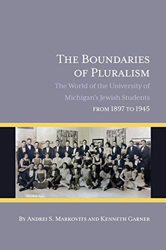 Beispielbild fr The Boundaries of Pluralism : The World of the University of Michigan's Jewish Students from 1897 To 1945 zum Verkauf von Better World Books