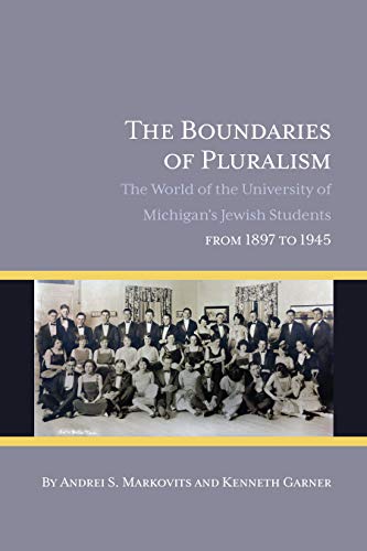 Stock image for The Boundaries of Pluralism : The World of the University of Michigan's Jewish Students from 1897 To 1945 for sale by Better World Books