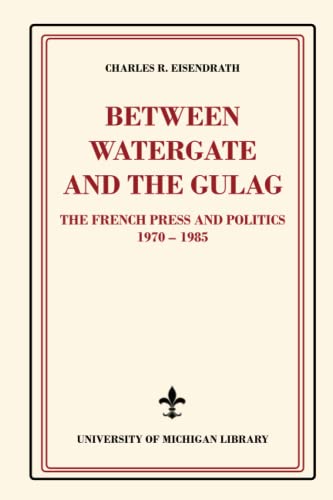 Imagen de archivo de Between Watergate and the Gulag: The French Press and Politics, 1970-1985 a la venta por ThriftBooks-Dallas