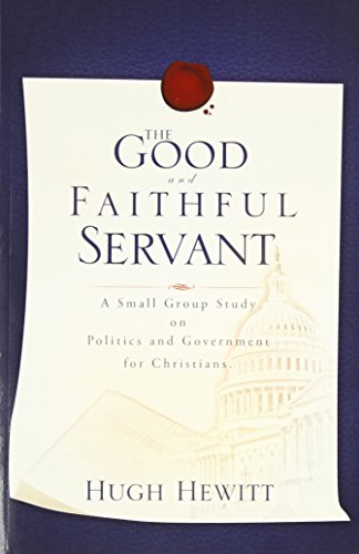 9781607913061: The Good and Faithful Servant: A Small Group Study on Politics and Government for Christians