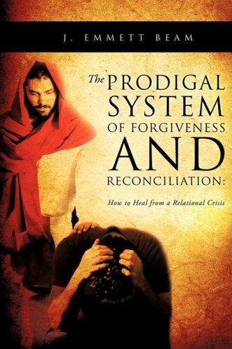 9781607915775: The Prodigal System of Forgiveness and Reconciliation