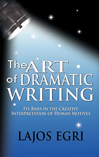 Stock image for The Art Of Dramatic Writing: Its Basis In The Creative Interpretation Of Human Motives for sale by St Vincent de Paul of Lane County