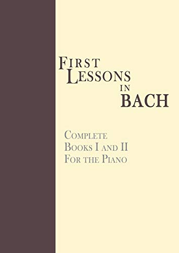 9781607961871: First Lessons In Bach, Complete: For the Piano