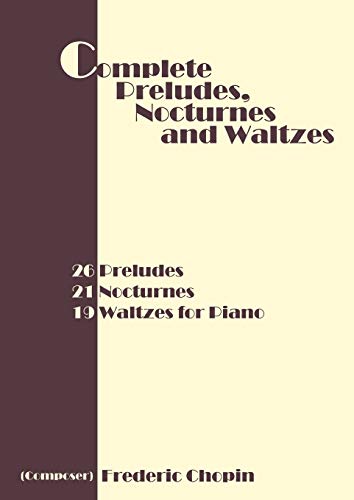 Stock image for Complete Preludes, Nocturnes and Waltzes: 26 Preludes, 21 Nocturnes, 19 Waltzes for Piano for sale by Books From California