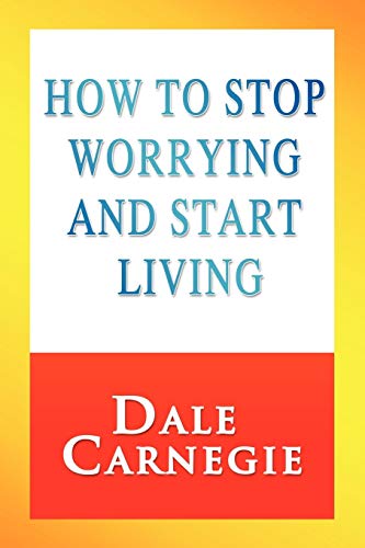 How to Stop Worrying and Start Living (9781607964001) by Carnegie, Dale