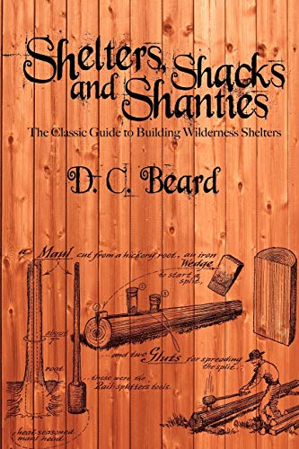 Stock image for Shelters, Shacks, and Shanties: The Classic Guide to Building Wilderness Shelters for sale by GF Books, Inc.