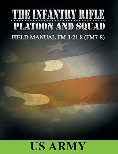 9781607965275: Field Manual FM 3-21.8 (FM 7-8) the Infantry Rifle Platoon and Squad March 2007