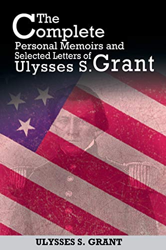 9781607965558: The Complete Personal Memoirs and Selected Letters of Ulysses S. Grant