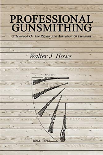 9781607966111: Professional Gunsmithing: A Textbook On The Repair And Alteration Of Firearms