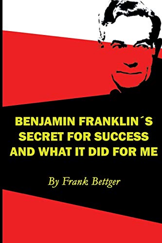 Imagen de archivo de Benjamin Franklin's Secret of Success and What It Did for Me a la venta por Better World Books