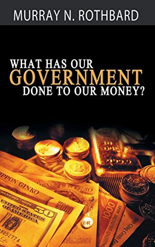 9781607967767: What Has Government Done to Our Money?