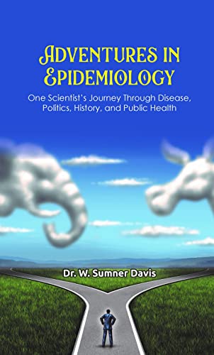 Stock image for Adventures in Epidemiology: One Scientist  s Journey Through Disease, Politics, History, and Public Health for sale by ThriftBooks-Atlanta