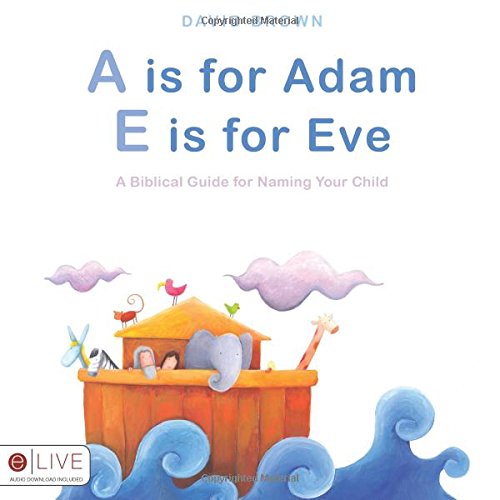 Beispielbild fr A Is for Adam, E Is for Eve : A Biblical Guide for Naming Your Child zum Verkauf von Better World Books