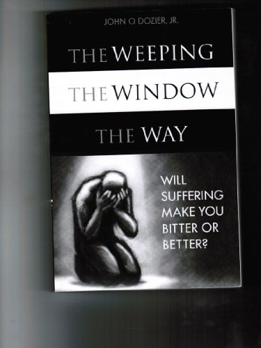9781607997948: The Weeping, the Window, the Way: Will Suffering Make You Bitter or Better?