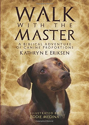 Stock image for Walk with the Master: A Biblical Adventure of Canine Proportions for sale by ThriftBooks-Dallas