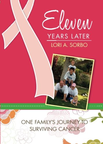 9781607999324: Eleven Years Later: One Family's Journey to Surviving Cancer